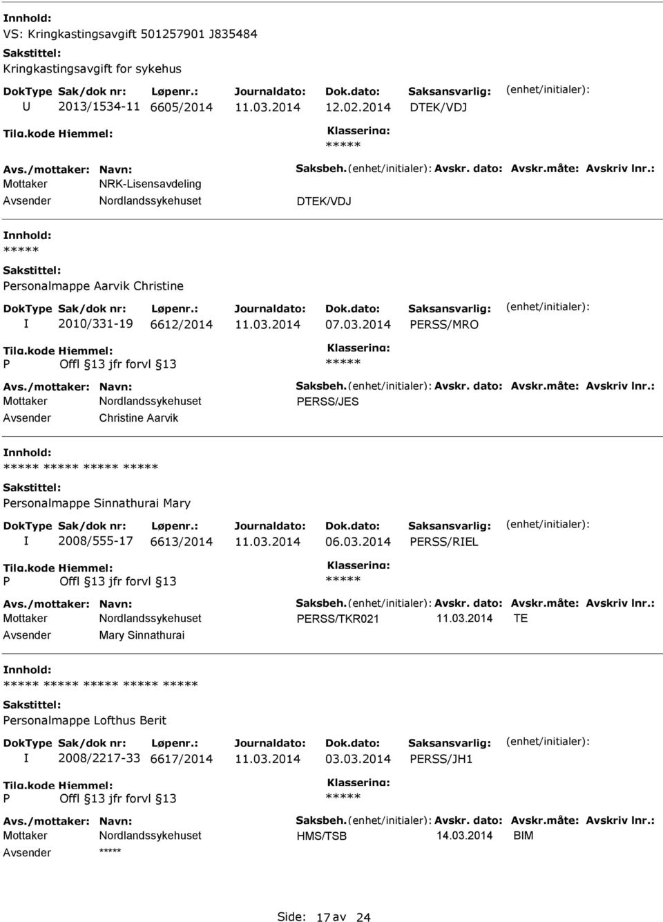 : ERSS/JES Christine Aarvik ersonalmappe Sinnathurai Mary 2008/555-17 6613/2014 06.03.2014 ERSS/REL Avs./mottaker: Navn: Saksbeh. Avskr. dato: Avskr.måte: Avskriv lnr.