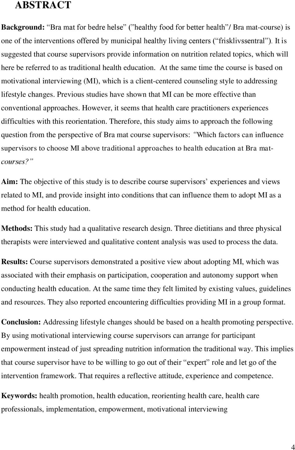 At the same time the course is based on motivational interviewing (MI), which is a client-centered counseling style to addressing lifestyle changes.