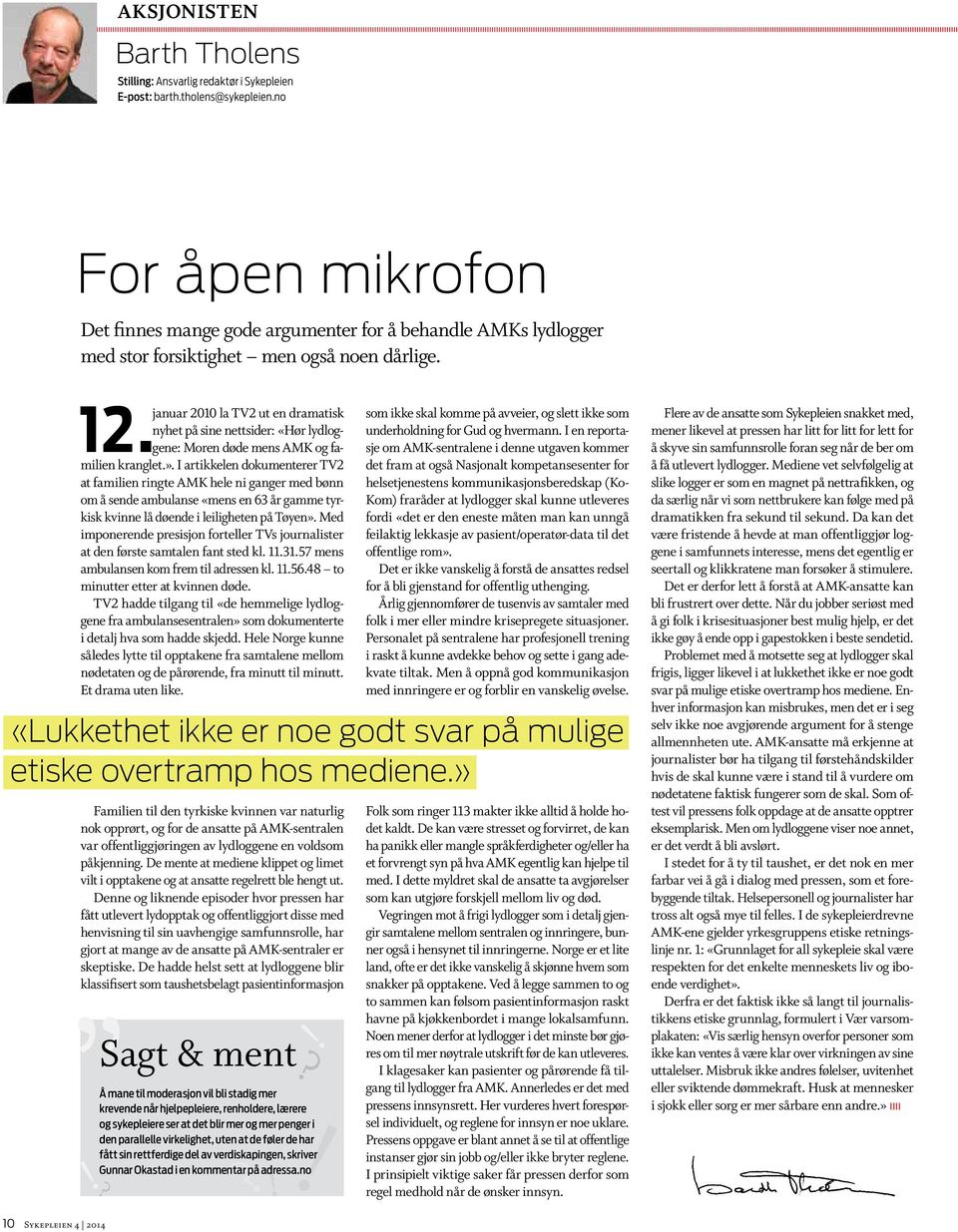 januar 2010 la TV2 ut en dramatisk nyhet på sine nettsider: «Hør lydlog- 12. gene: Moren døde mens AMK og familien kranglet.».