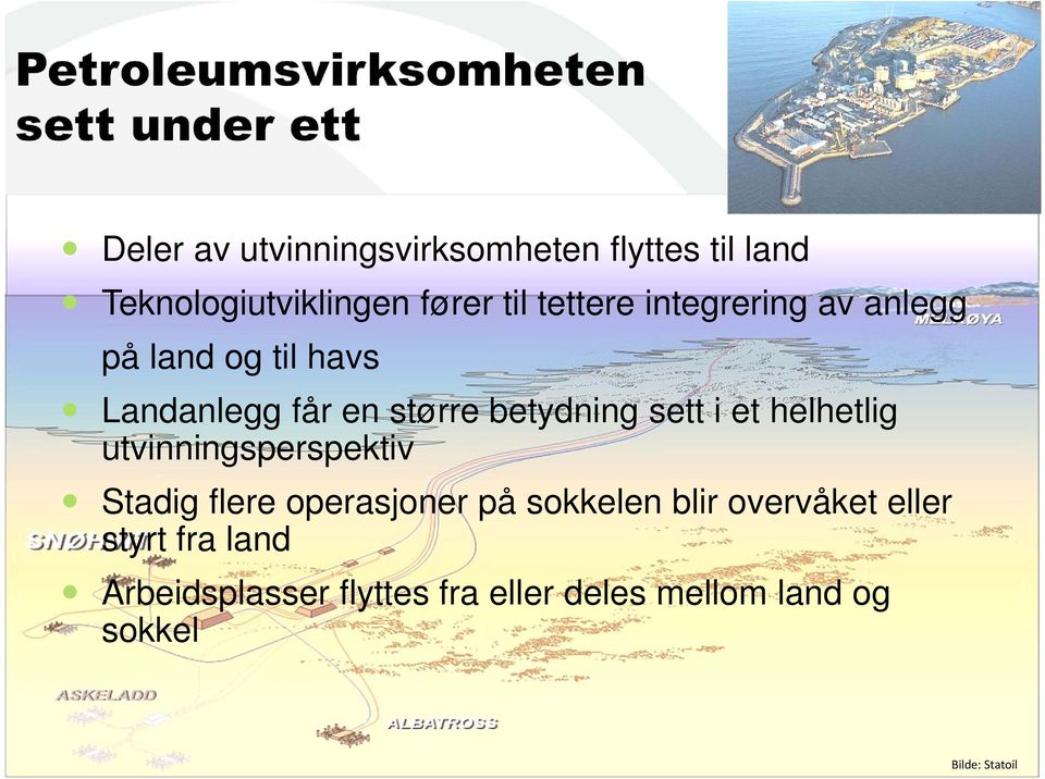 en større betydning sett i et helhetlig utvinningsperspektiv Stadig flere operasjoner på sokkelen