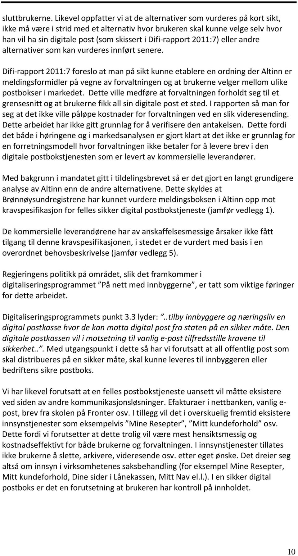 rapport 2011:7) eller andre alternativer som kan vurderes innført senere.