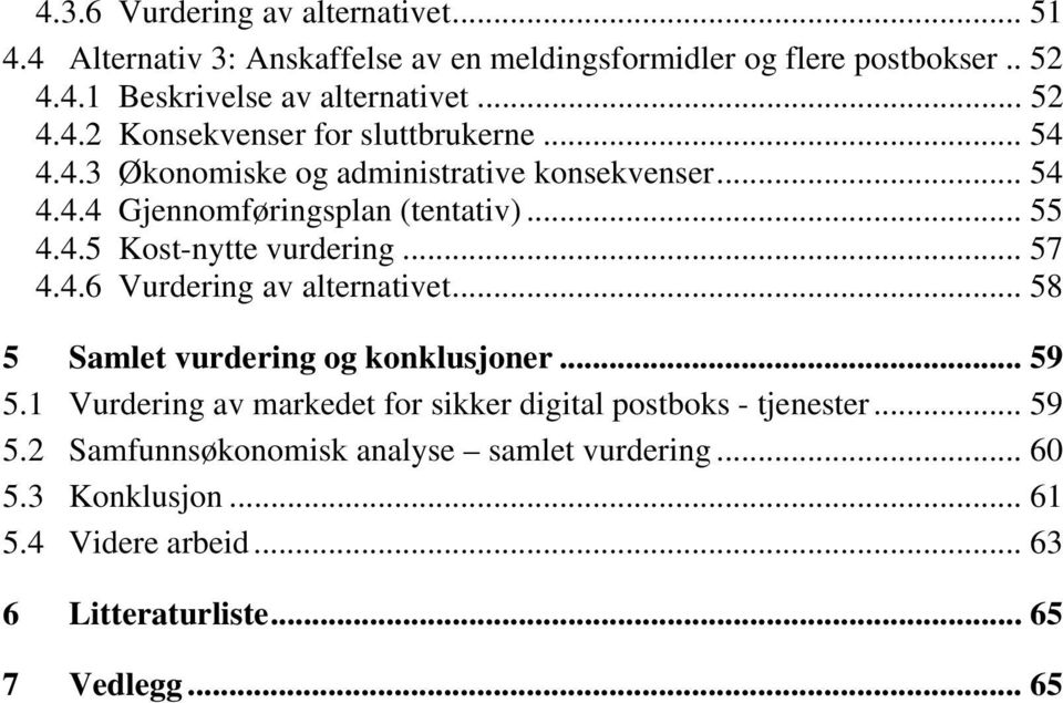 .. 57 4.4.6 Vurdering av alternativet... 58 5 Samlet vurdering og konklusjoner... 59 5.1 Vurdering av markedet for sikker digital postboks - tjenester.