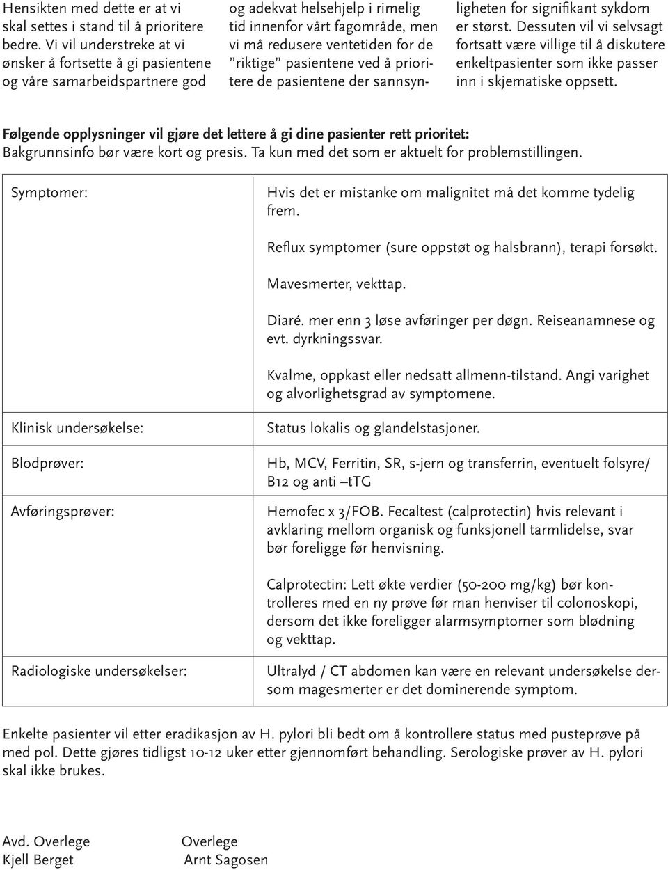 pasientene ved å prioritere de pasientene der sannsynligheten for signifikant sykdom er størst.