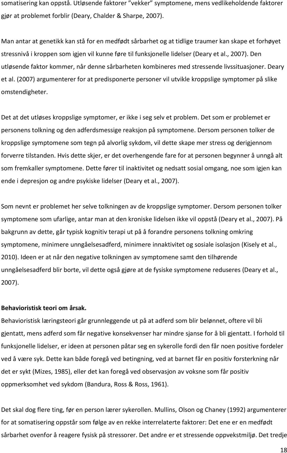 Den utløsende faktor kommer, når denne sårbarheten kombineres med stressende livssituasjoner. Deary et al.