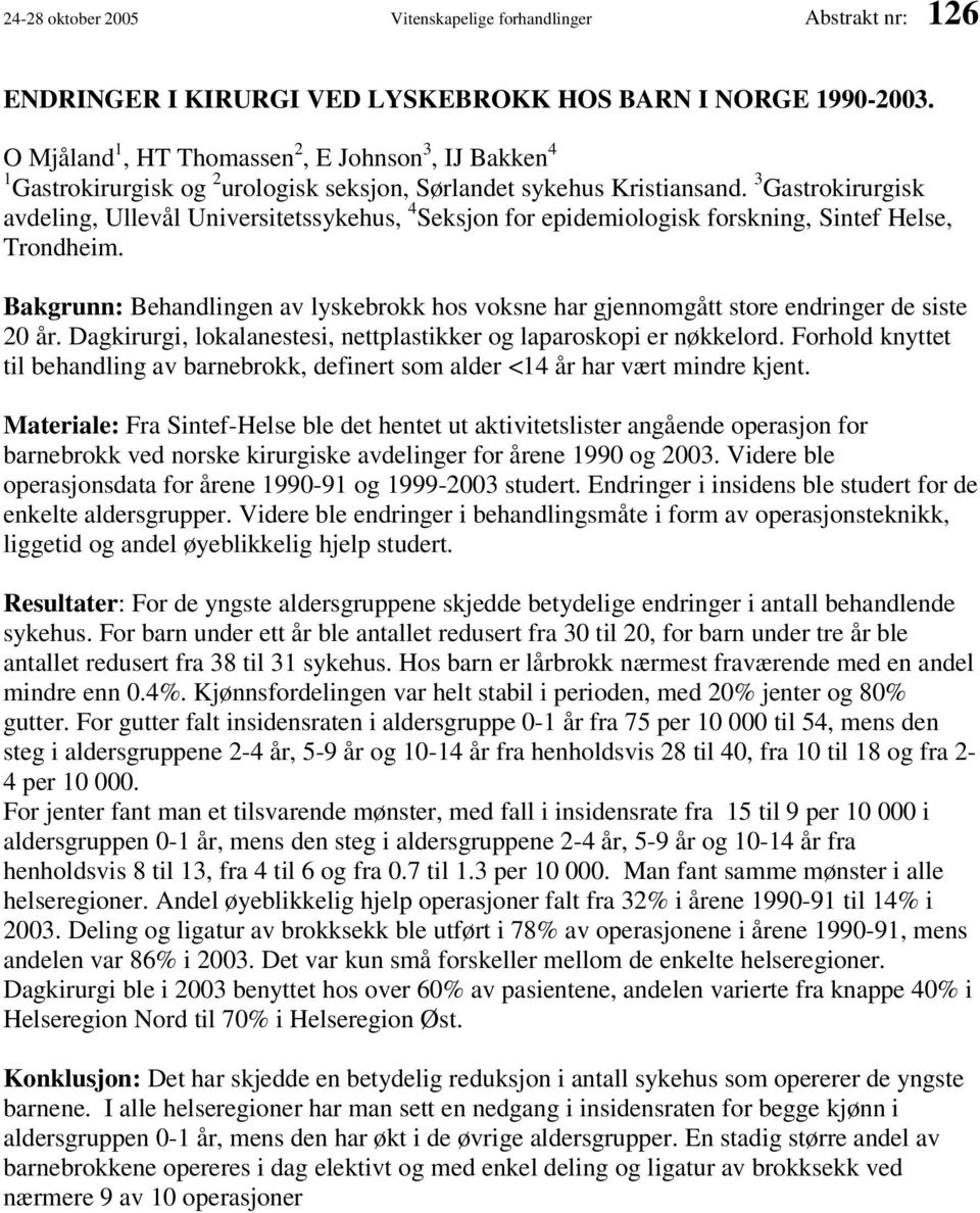 3 Gastrokirurgisk avdeling, Ullevål Universitetssykehus, 4 Seksjon for epidemiologisk forskning, Sintef Helse, Trondheim.