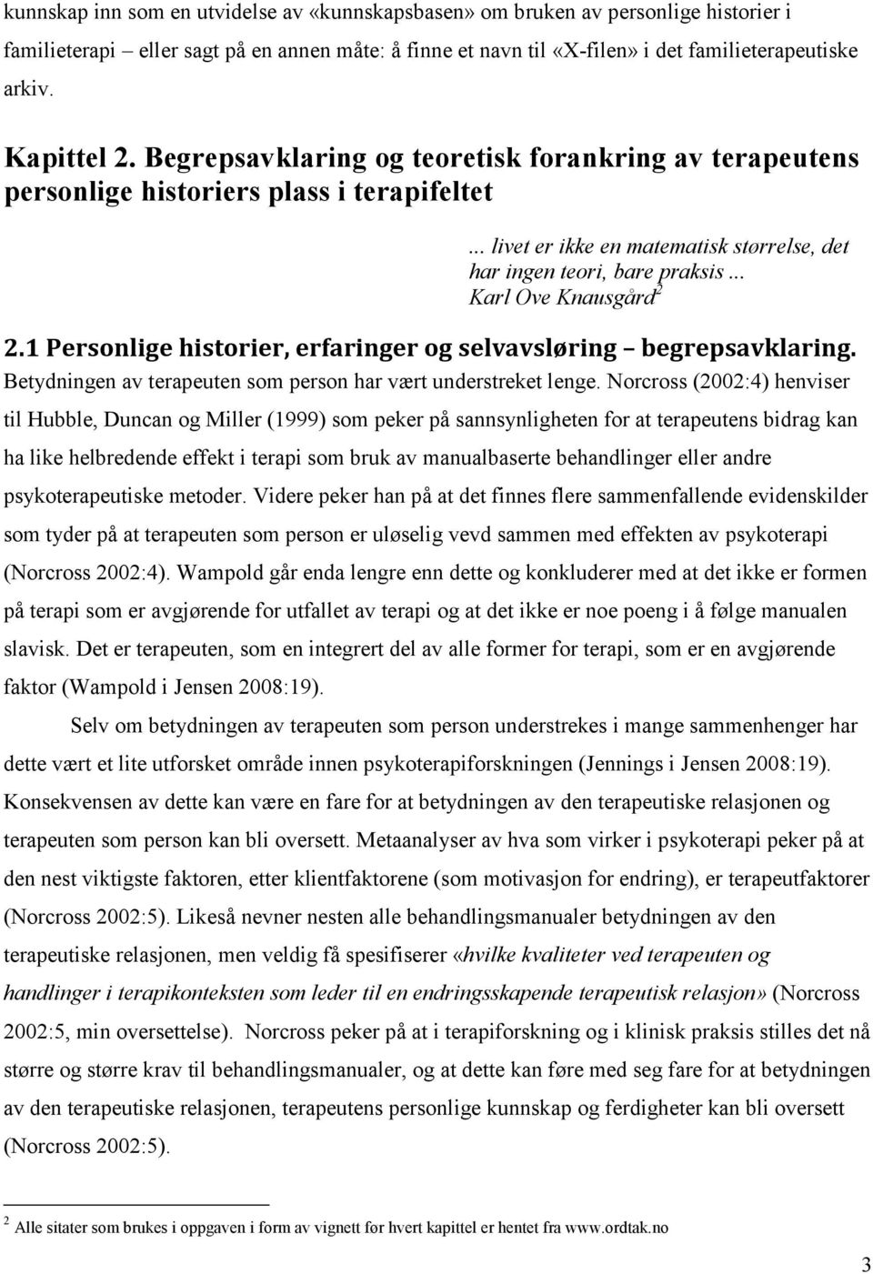 .. Karl Ove Knausgård 2 2.1 Personlige historier, erfaringer og selvavsløring begrepsavklaring. Betydningen av terapeuten som person har vært understreket lenge.