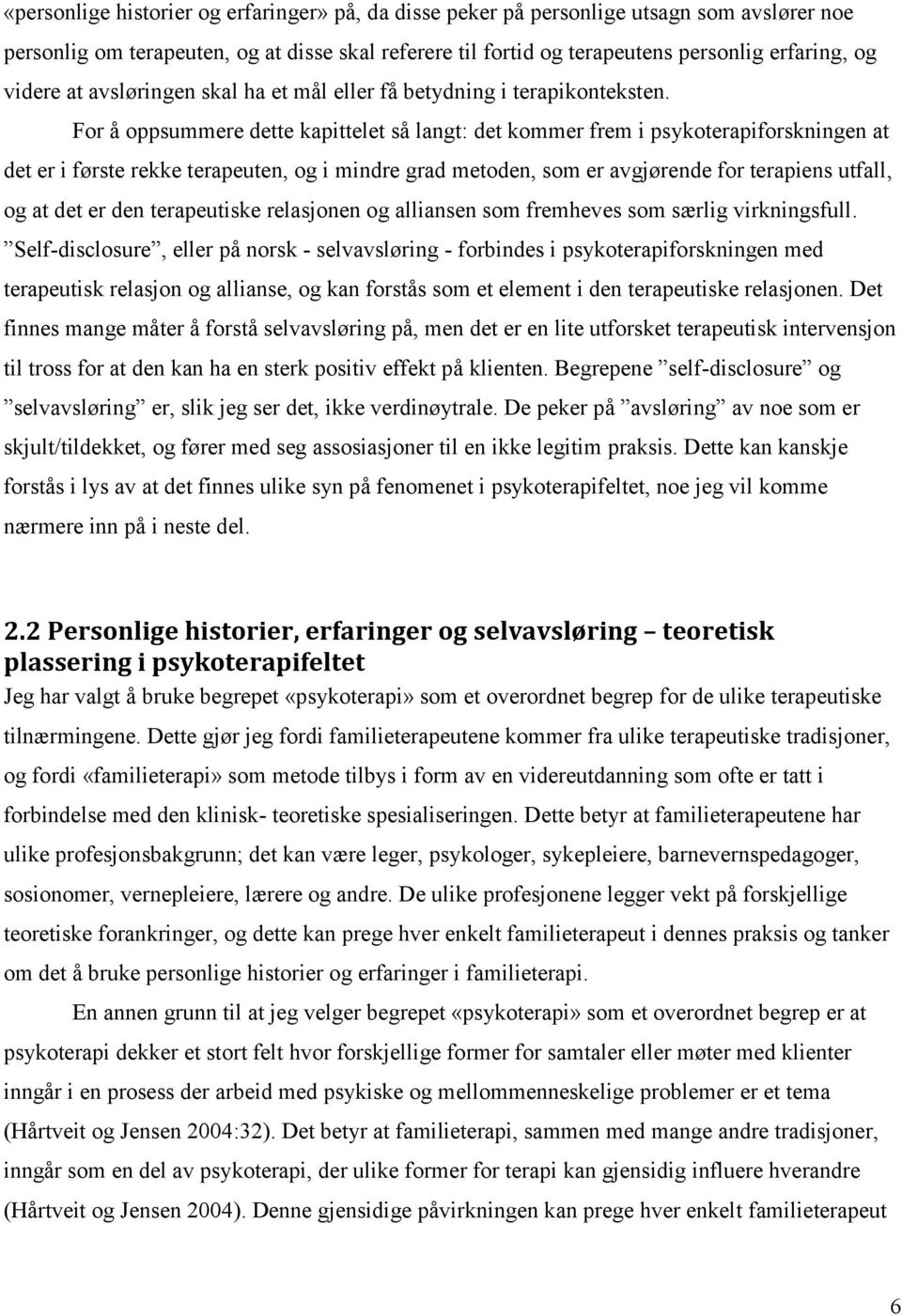 For å oppsummere dette kapittelet så langt: det kommer frem i psykoterapiforskningen at det er i første rekke terapeuten, og i mindre grad metoden, som er avgjørende for terapiens utfall, og at det