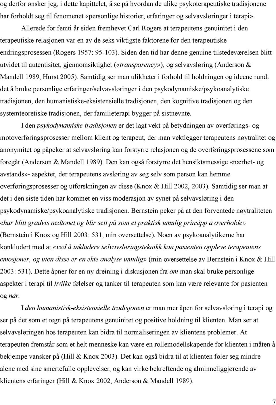 95-103). Siden den tid har denne genuine tilstedeværelsen blitt utvidet til autentisitet, gjennomsiktighet («transparency»), og selvavsløring (Anderson & Mandell 1989, Hurst 2005).