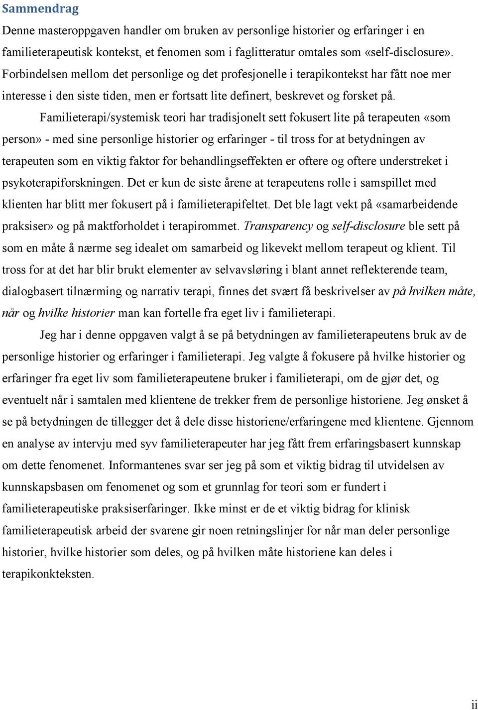 Familieterapi/systemisk teori har tradisjonelt sett fokusert lite på terapeuten «som person» - med sine personlige historier og erfaringer - til tross for at betydningen av terapeuten som en viktig