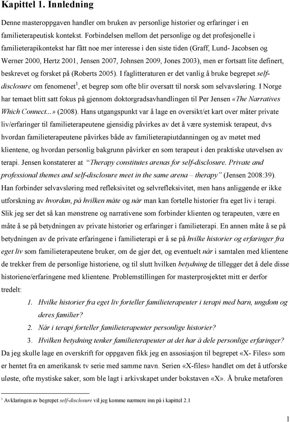 2009, Jones 2003), men er fortsatt lite definert, beskrevet og forsket på (Roberts 2005).