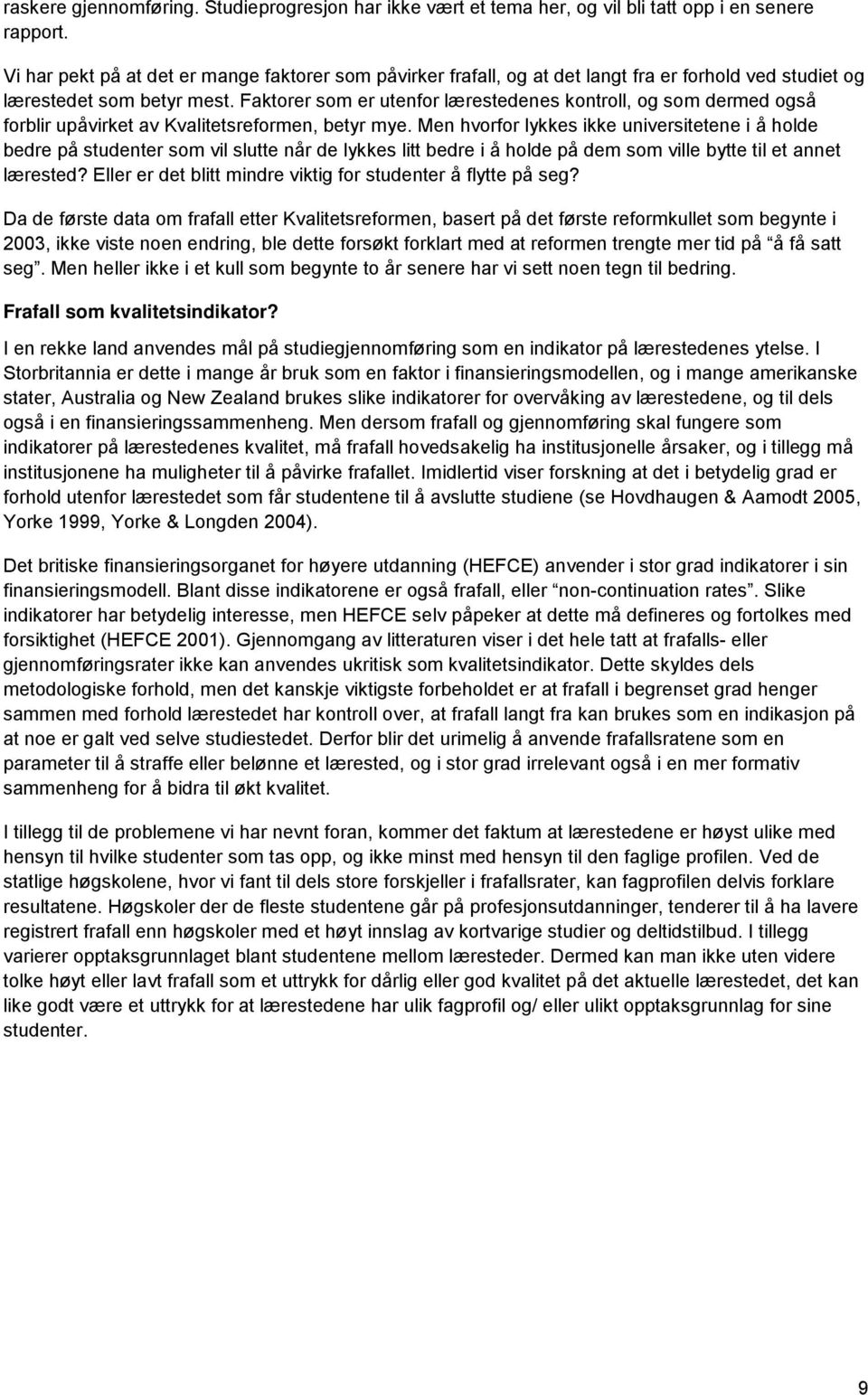 Faktorer som er utenfor lærestedenes kontroll, og som dermed også forblir upåvirket av Kvalitetsreformen, betyr mye.