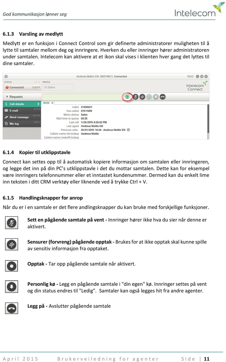 4 Kopier til utklippstavle Connect kan settes opp til å automatisk kopiere informasjon om samtalen eller innringeren, og legge det inn på din PC s utklippstavle i det du mottar samtalen.