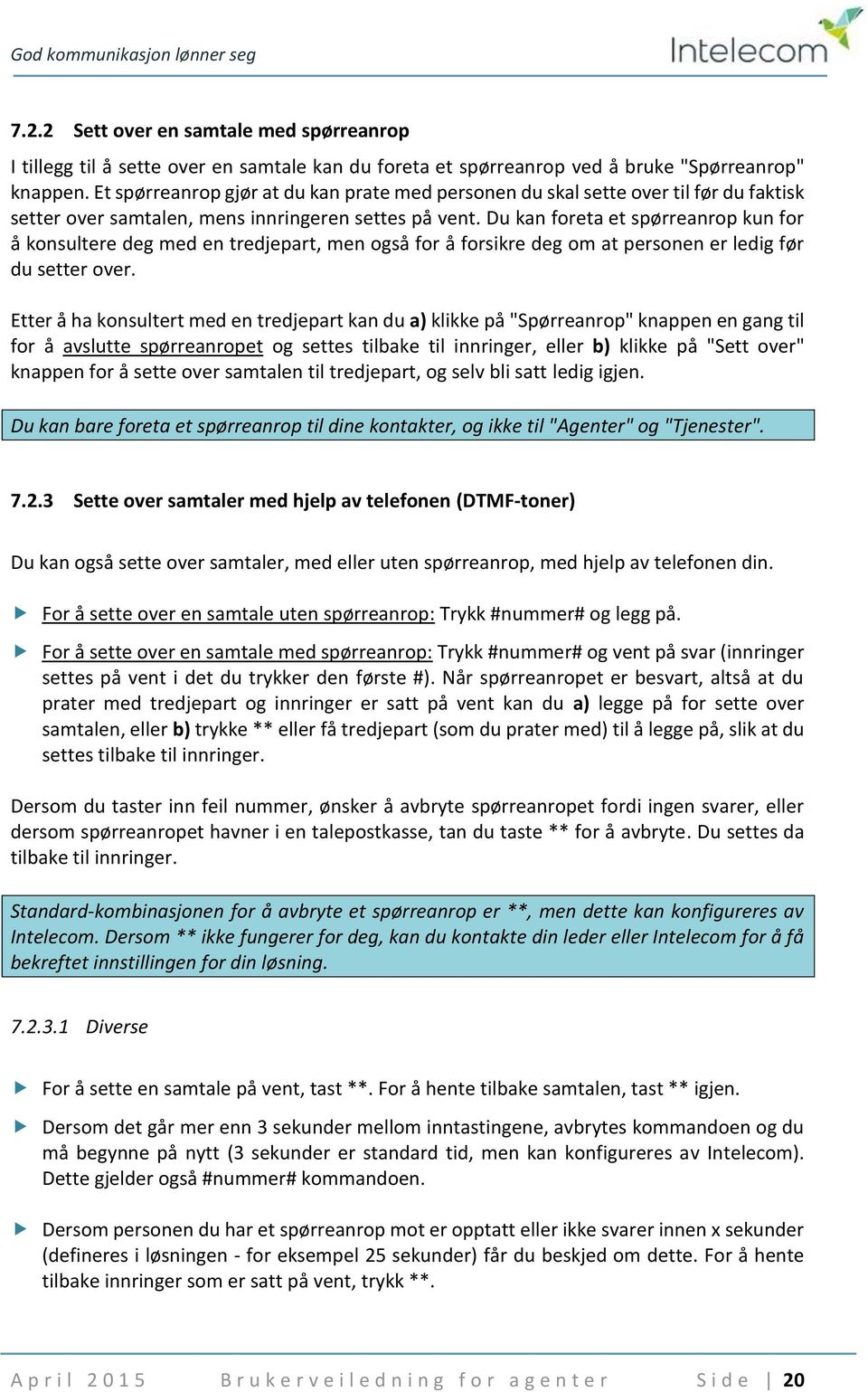 Du kan foreta et spørreanrop kun for å konsultere deg med en tredjepart, men også for å forsikre deg om at personen er ledig før du setter over.