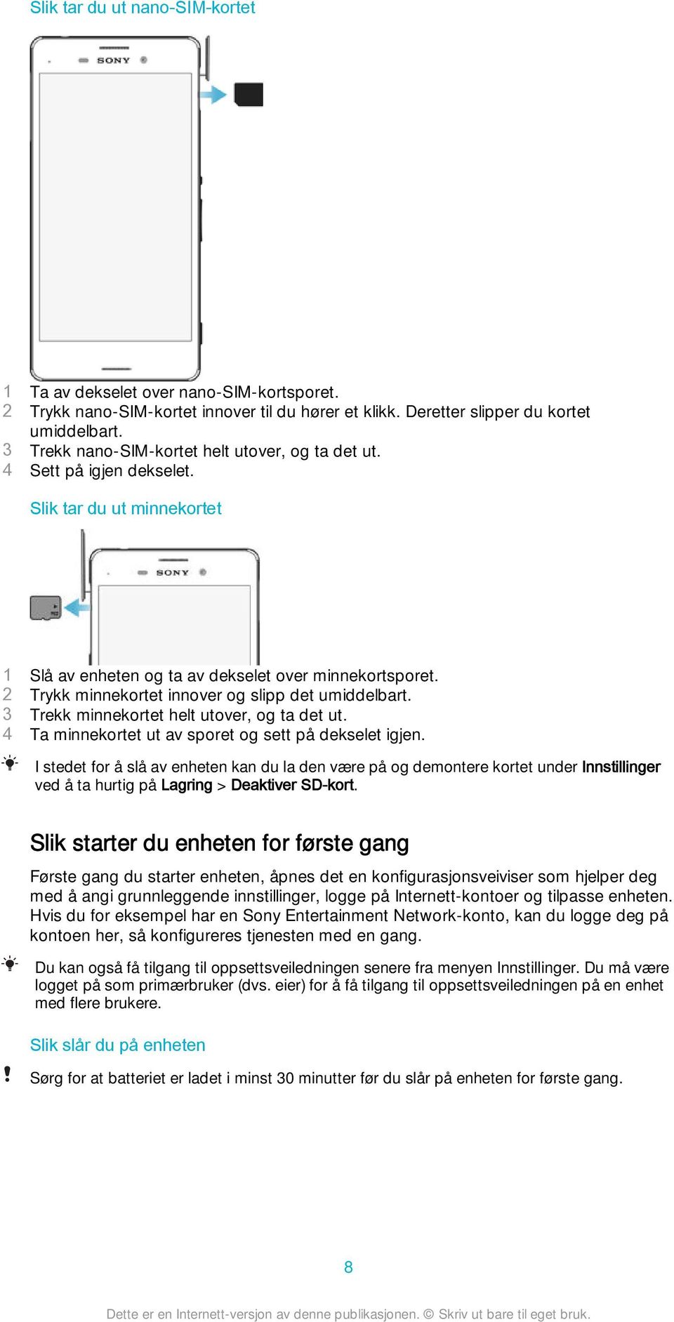 2 Trykk minnekortet innover og slipp det umiddelbart. 3 Trekk minnekortet helt utover, og ta det ut. 4 Ta minnekortet ut av sporet og sett på dekselet igjen.