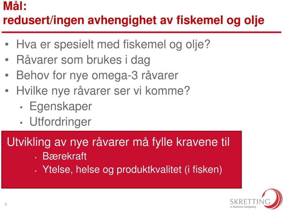 Råvarer som brukes i dag Behov for nye omega-3 råvarer Hvilke nye råvarer