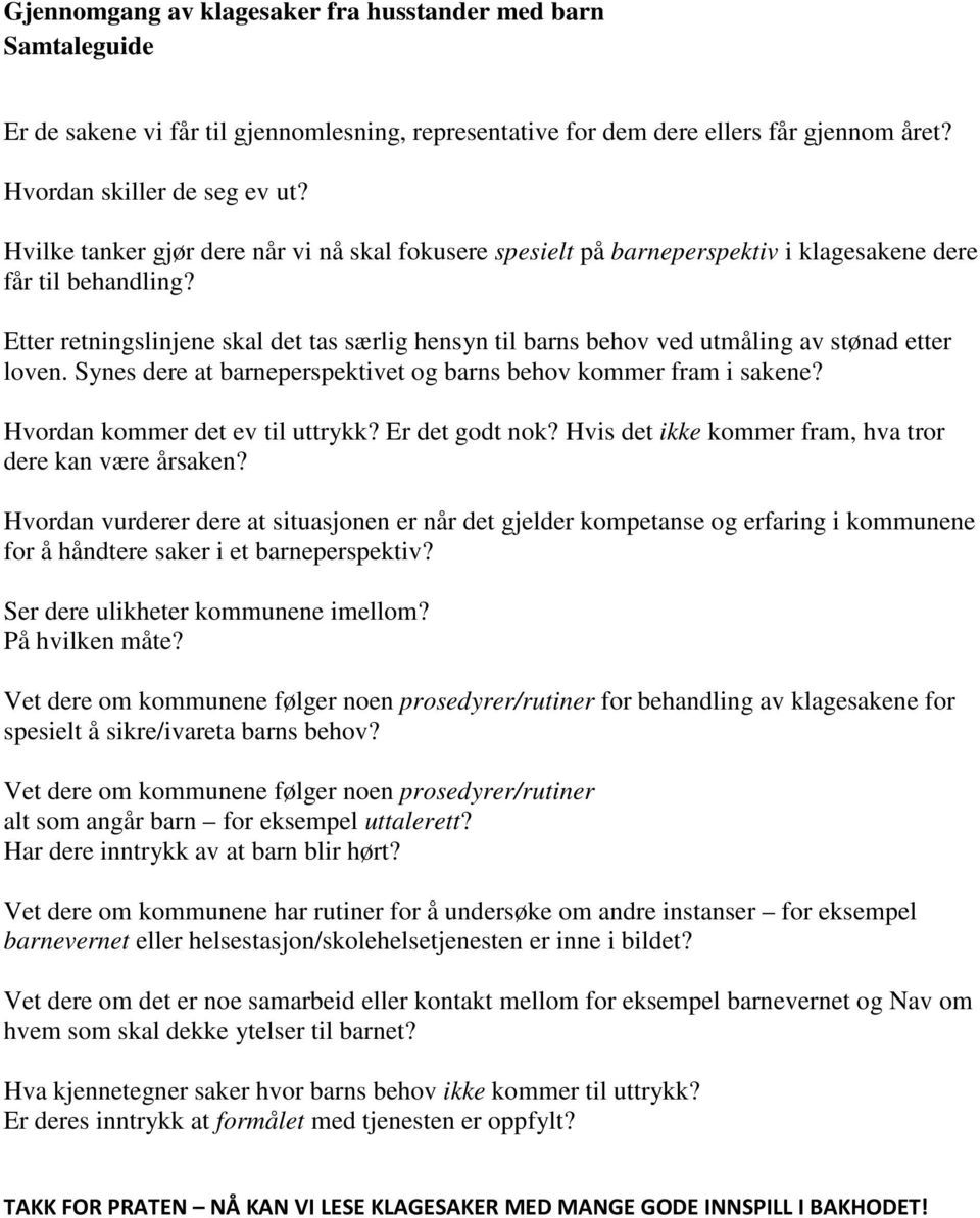 Etter retningslinjene skal det tas særlig hensyn til barns behov ved utmåling av stønad etter loven. Synes dere at barneperspektivet og barns behov kommer fram i sakene?