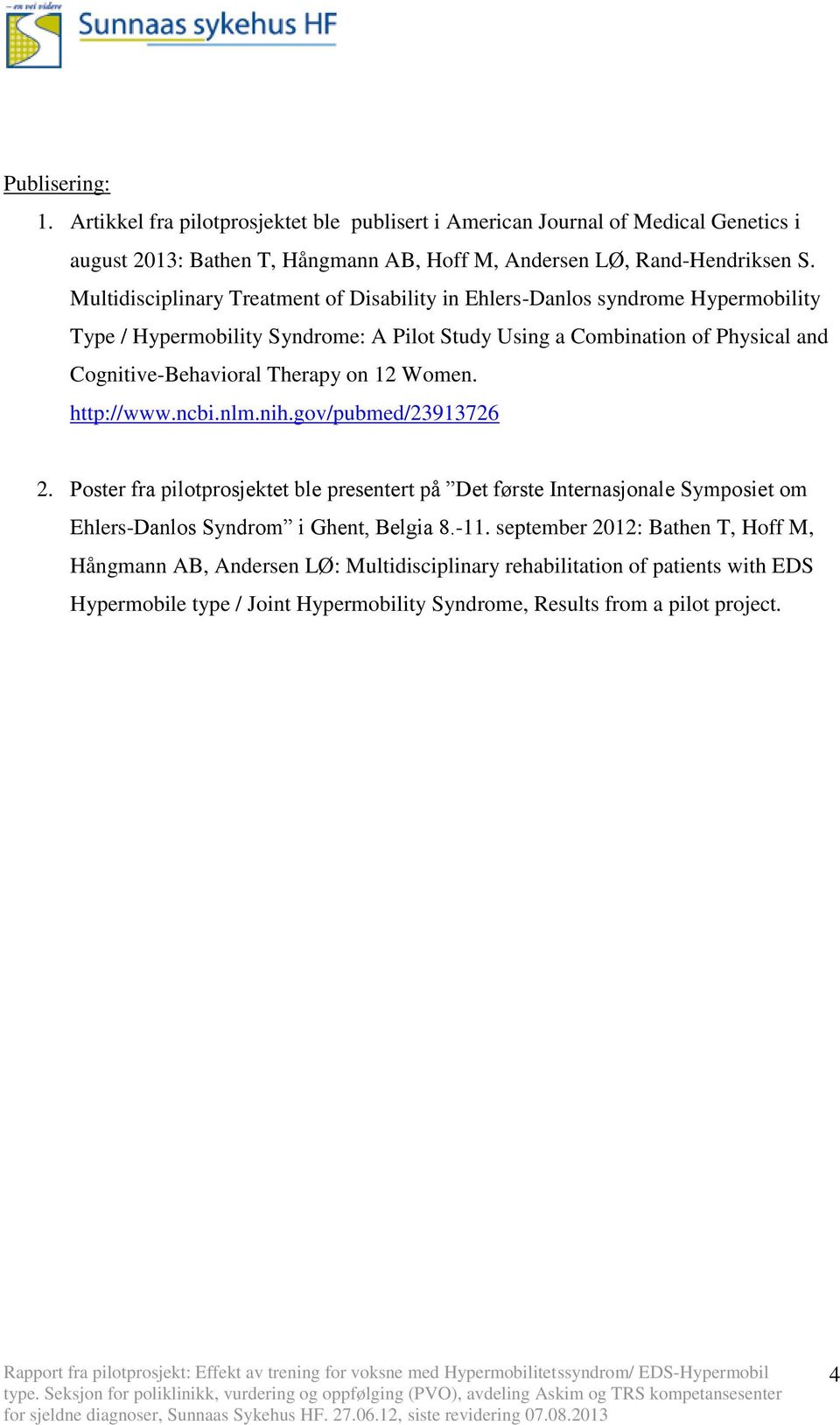 Therapy on 12 Women. http://www.ncbi.nlm.nih.gov/pubmed/23913726 2.