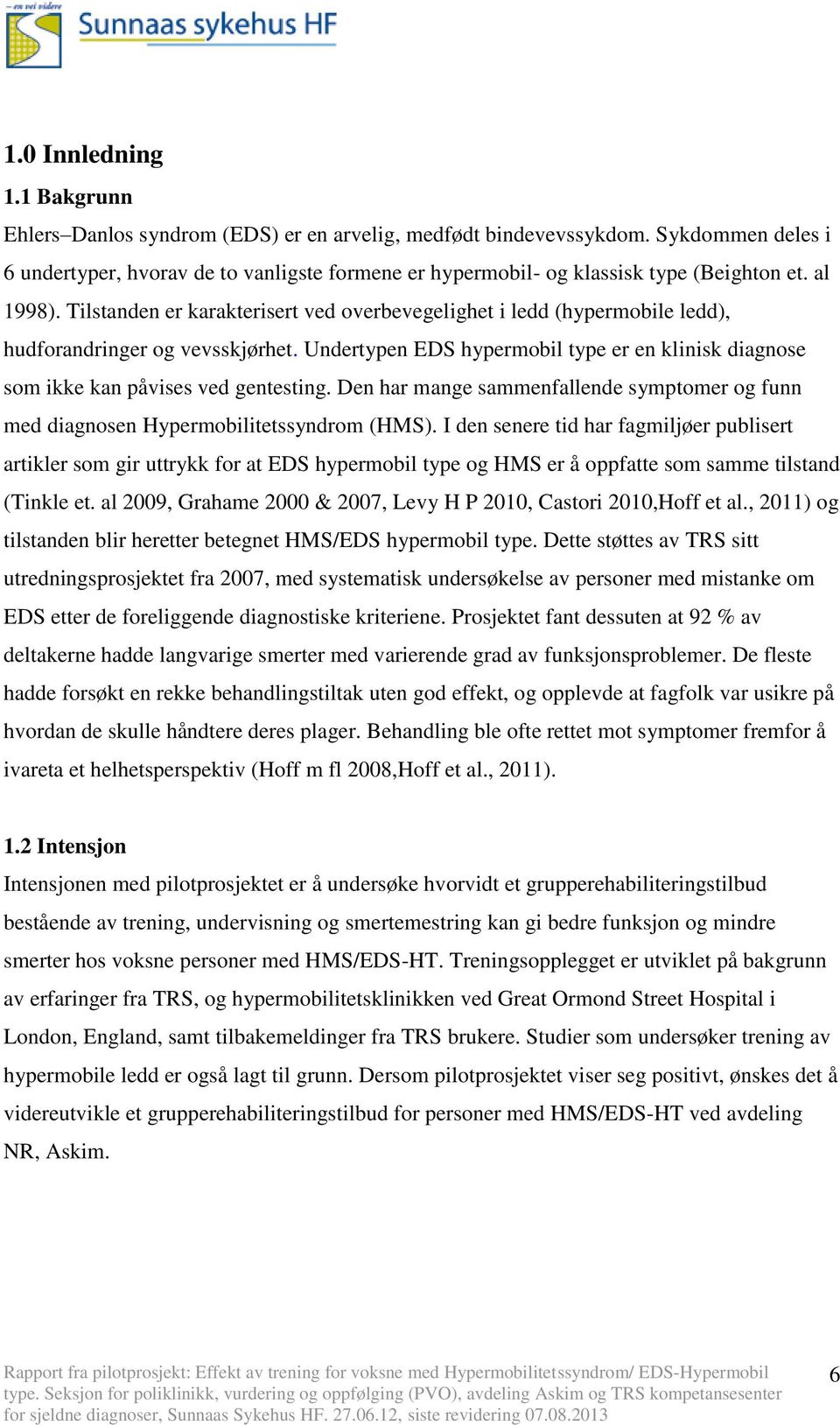 Tilstanden er karakterisert ved overbevegelighet i ledd (hypermobile ledd), hudforandringer og vevsskjørhet. Undertypen EDS hypermobil type er en klinisk diagnose som ikke kan påvises ved gentesting.