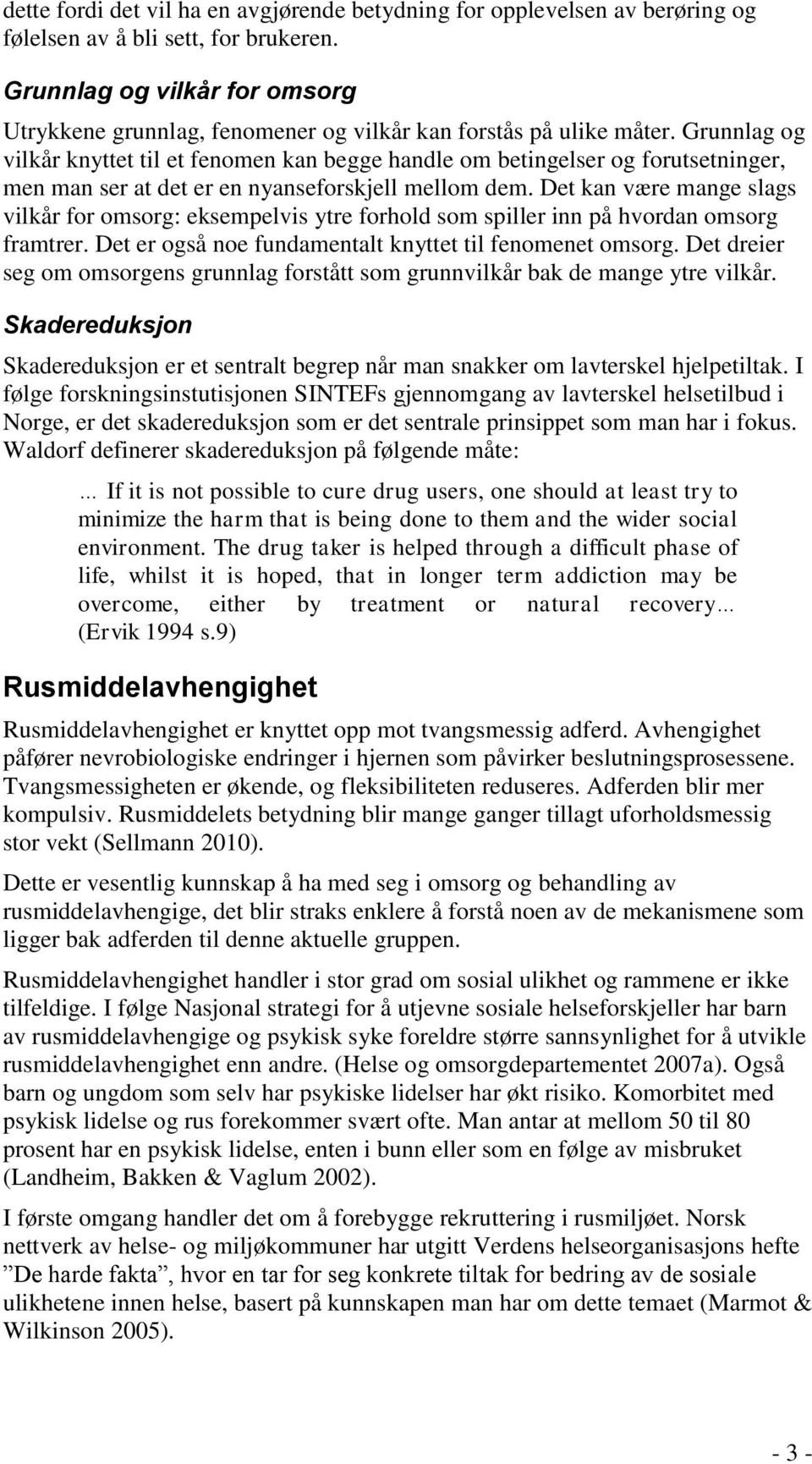 Grunnlag og vilkår knyttet til et fenomen kan begge handle om betingelser og forutsetninger, men man ser at det er en nyanseforskjell mellom dem.