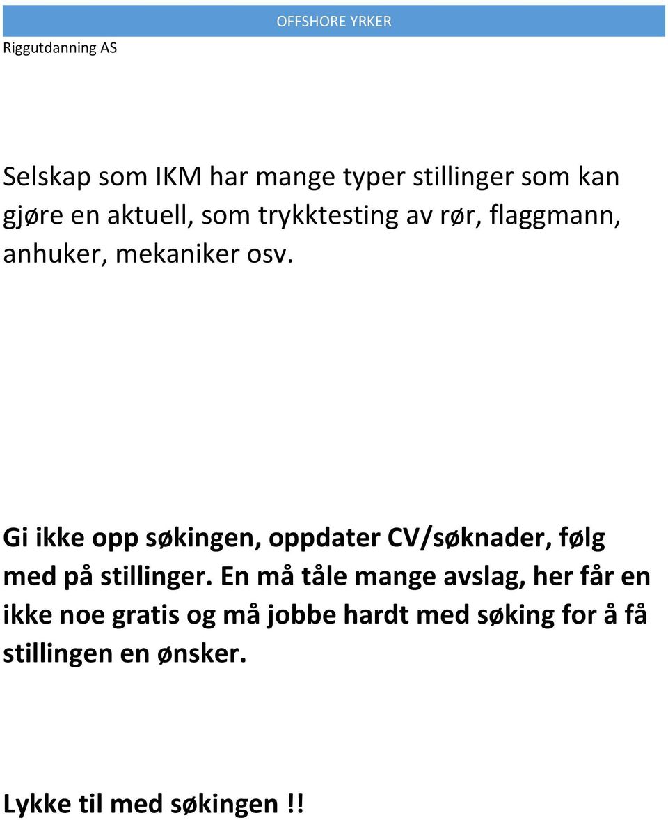 Gi ikke opp søkingen, oppdater CV/søknader, følg med på stillinger.