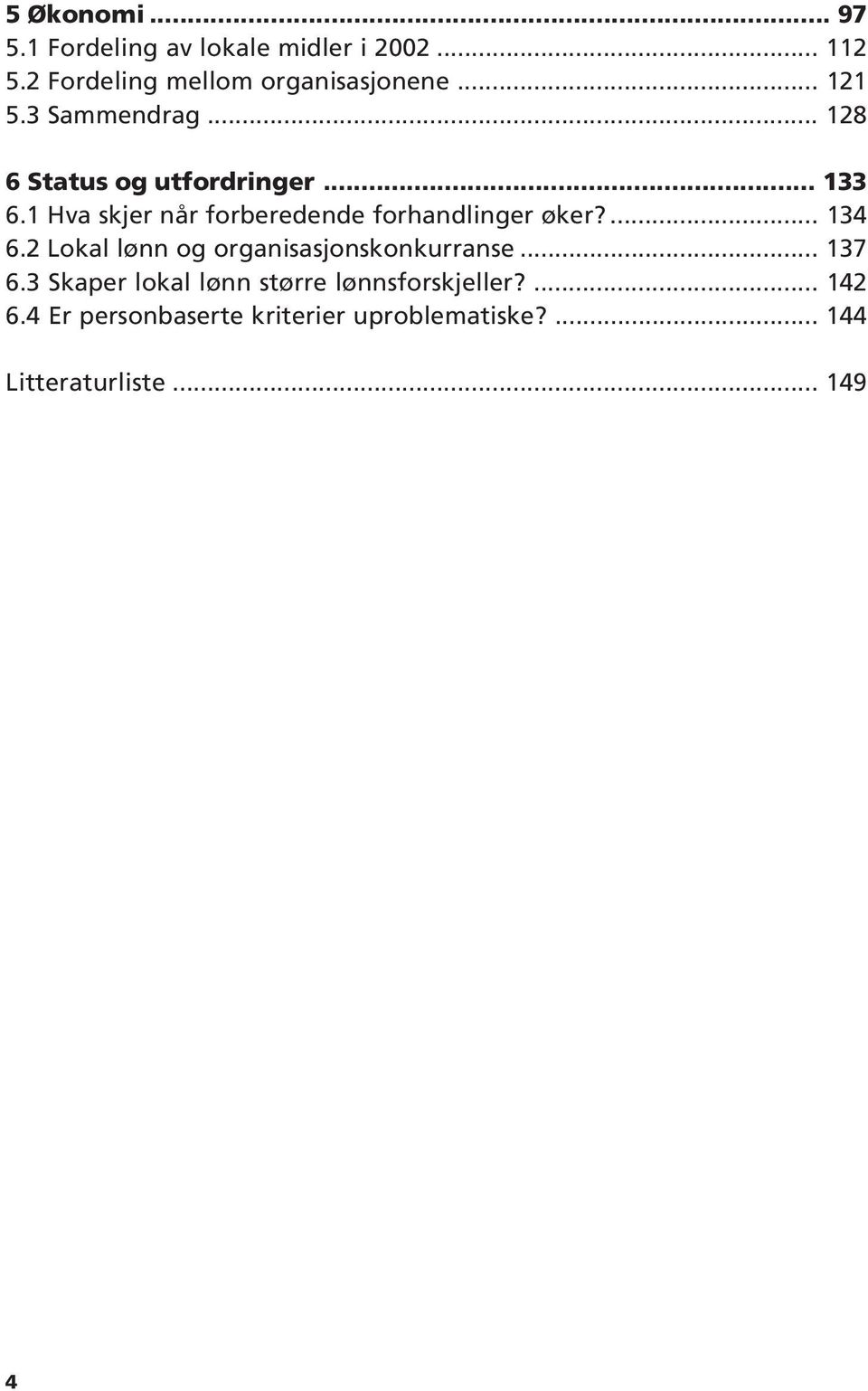 1 Hva skjer når forberedende forhandlinger øker?... 134 6.2 Lokal lønn og organisasjonskonkurranse.