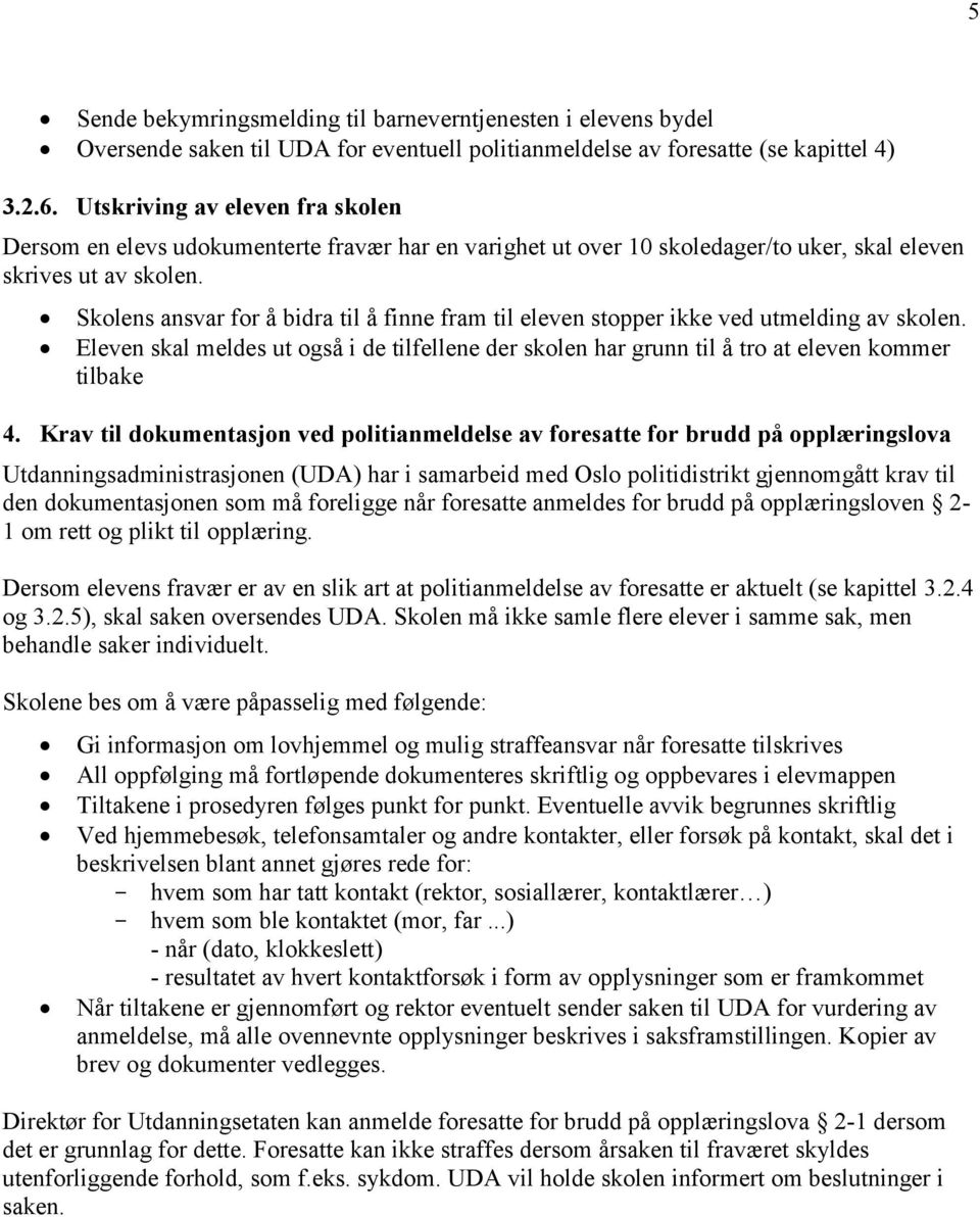 s ansvar for å bidra til å finne fram til eleven stopper ikke ved utmelding av skolen. Eleven skal meldes ut også i de tilfellene der skolen har grunn til å tro at eleven kommer tilbake 4.