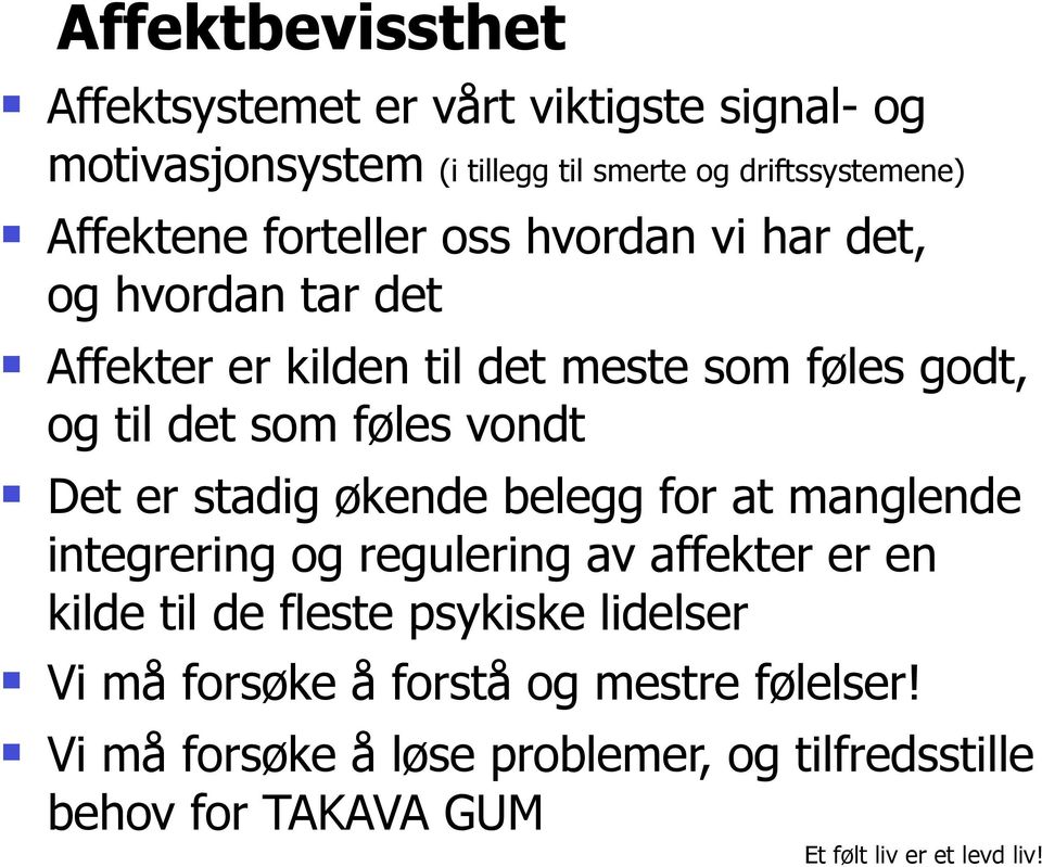 Det er stadig økende belegg for at manglende integrering og regulering av affekter er en kilde til de fleste psykiske lidelser Vi