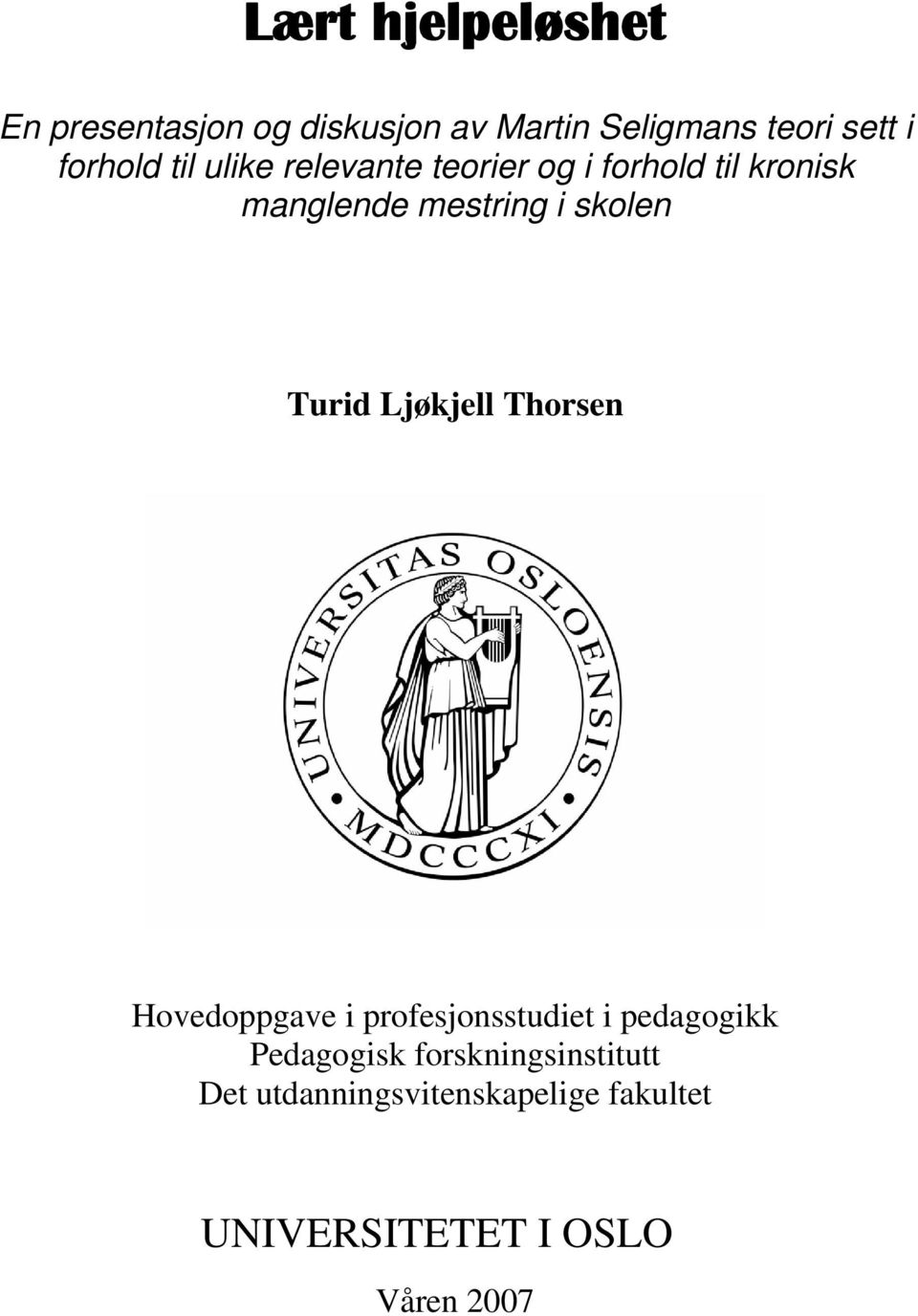 skolen Turid Ljøkjell Thorsen Hovedoppgave i profesjonsstudiet i pedagogikk