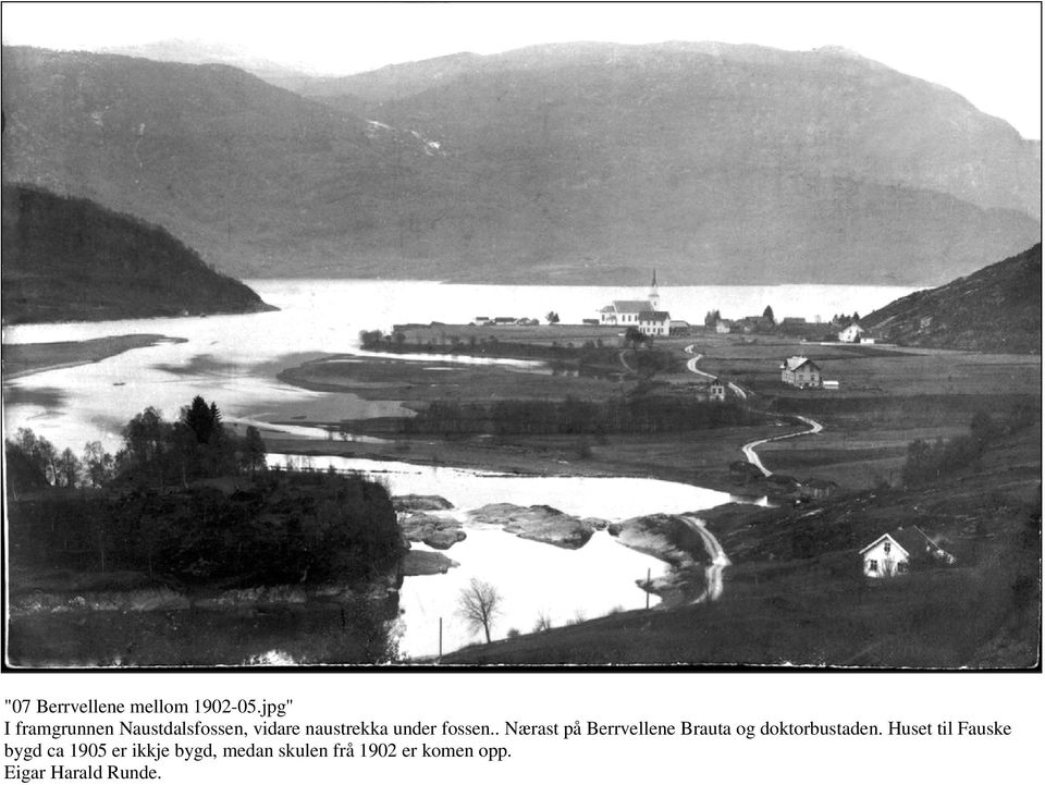 fossen.. Nærast på Berrvellene Brauta og doktorbustaden.