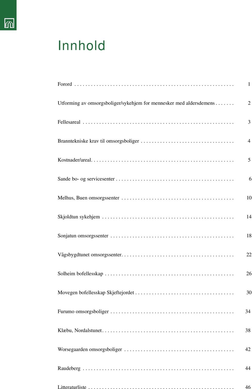 .......................................... 6 Melhus, Buen omsorgssenter......................................... 10 Skjoldtun sykehjem................................................ 14 Sonjatun omsorgssenter.