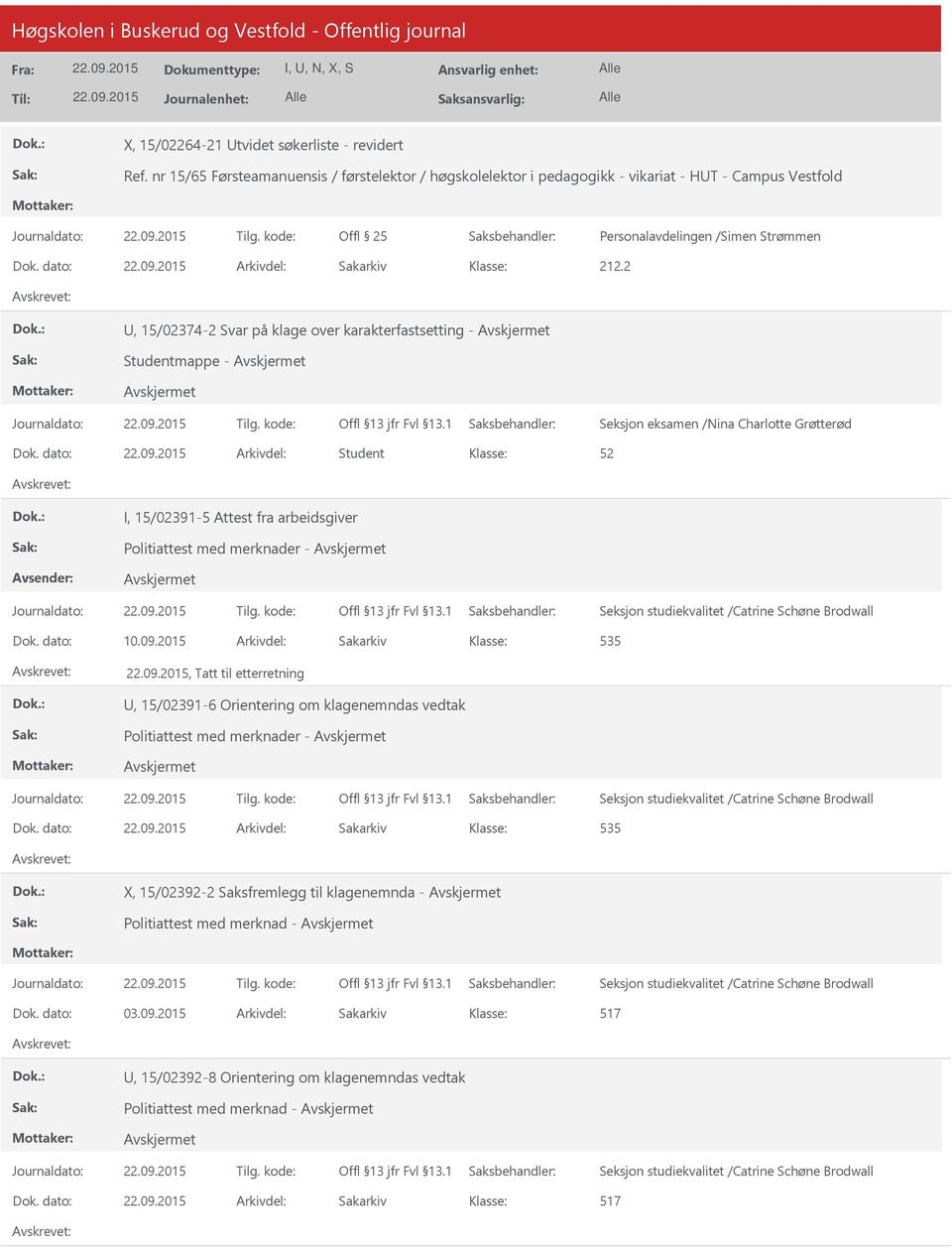 dato: Arkivdel: Sakarkiv, 15/02374-2 Svar på klage over karakterfastsetting - Studentmappe - Seksjon eksamen /Nina Charlotte Grøtterød Dok.