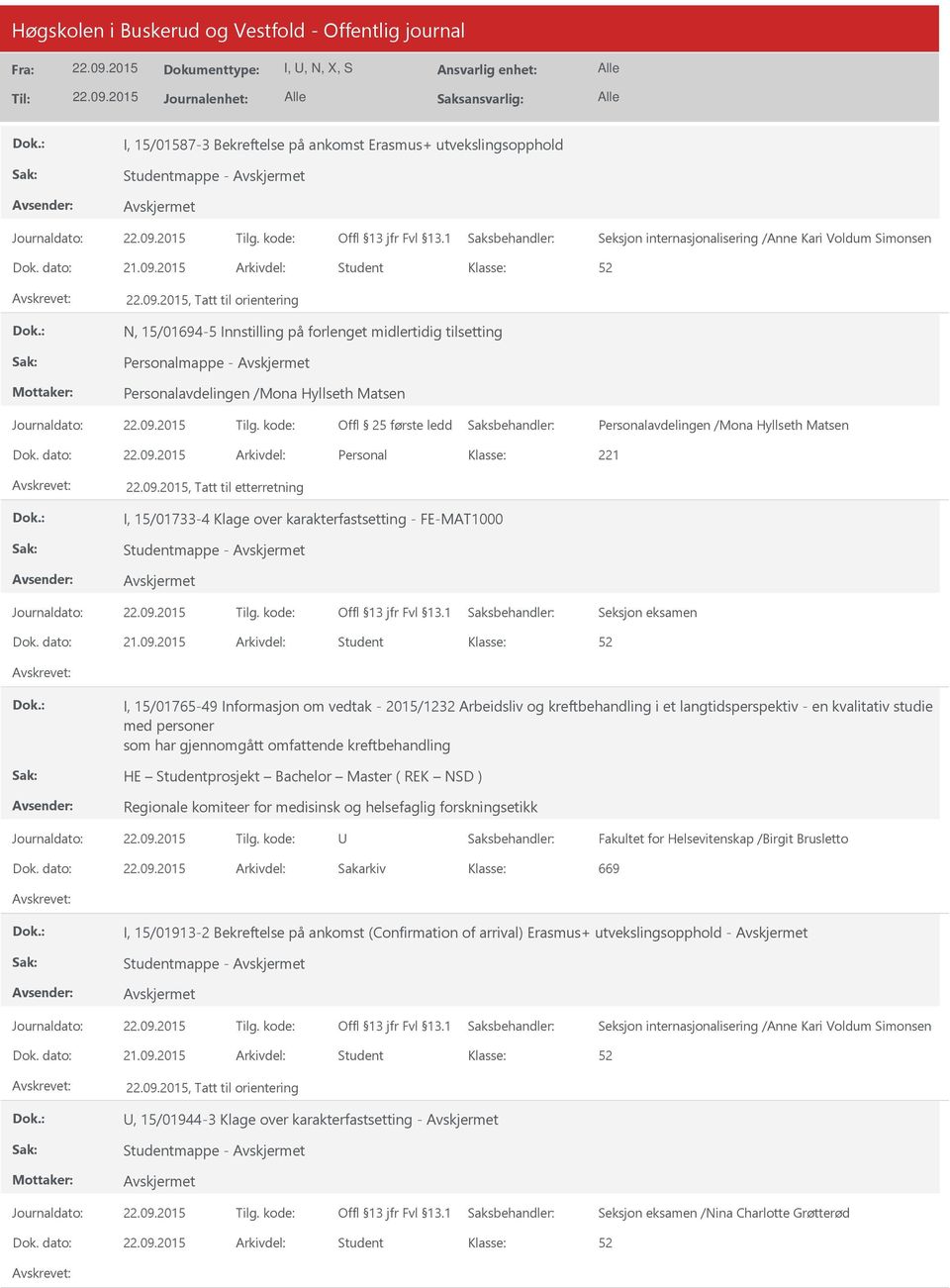 dato: Arkivdel: Personal 221, Tatt til etterretning I, 15/01733-4 Klage over karakterfastsetting - FE-MAT1000 Studentmappe - Seksjon eksamen I, 15/01765-49 Informasjon om vedtak - 2015/1232