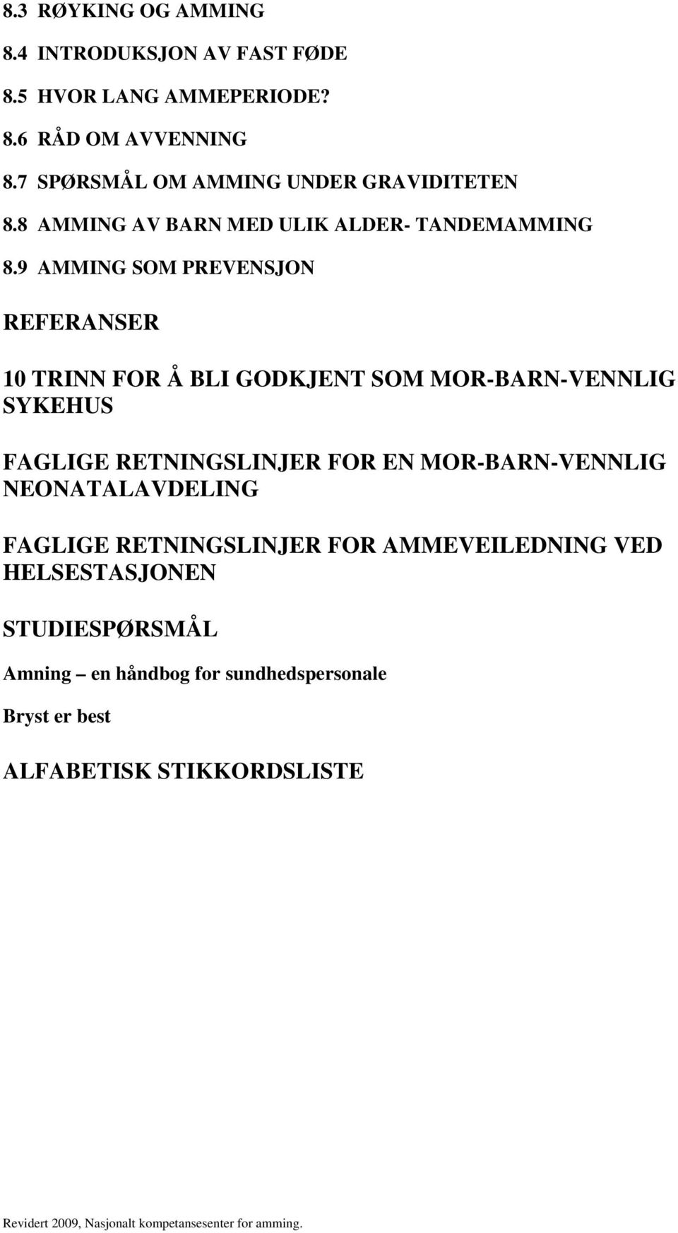 9 AMMING SOM PREVENSJON REFERANSER 10 TRINN FOR Å BLI GODKJENT SOM MOR-BARN-VENNLIG SYKEHUS FAGLIGE RETNINGSLINJER FOR EN