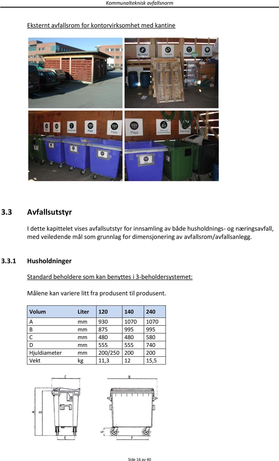 grunnlag for dimensjonering av avfallsrom/avfallsanlegg. 3.