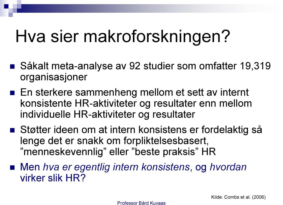 konsistente HR-aktiviteter og resultater enn mellom individuelle HR-aktiviteter og resultater Støtter ideen om at