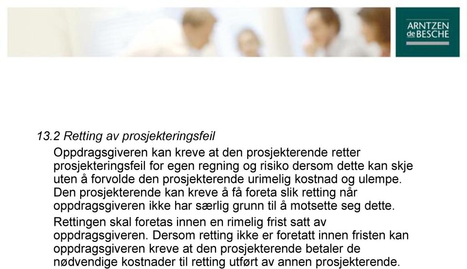 Den prosjekterende kan kreve å få foreta slik retting når oppdragsgiveren ikke har særlig grunn til å motsette seg dette.