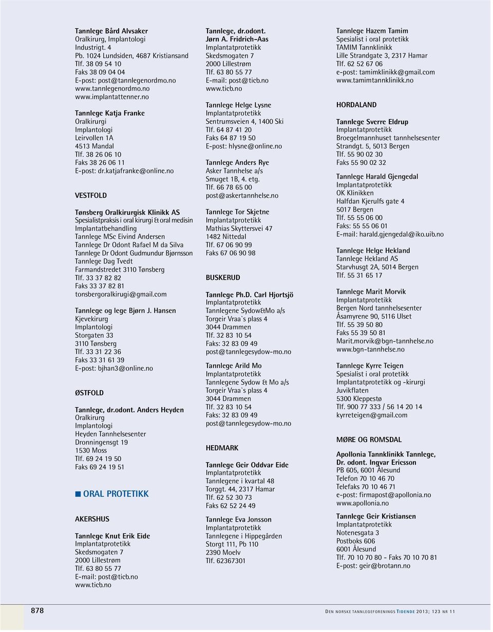 no Tønsberg isk Klinikk AS Spesialistpraksis i oral kirurgi & oral medisin Tannlege MSc Eivind Andersen Tannlege Dr Odont Rafael M da Silva Tannlege Dr Odont Gudmundur Bjørnsson Tannlege Dag Tvedt