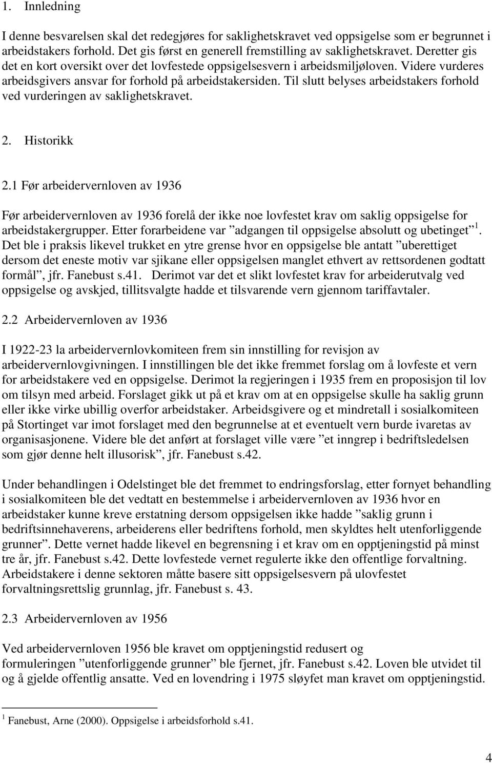 Til slutt belyses arbeidstakers forhold ved vurderingen av saklighetskravet. 2. Historikk 2.