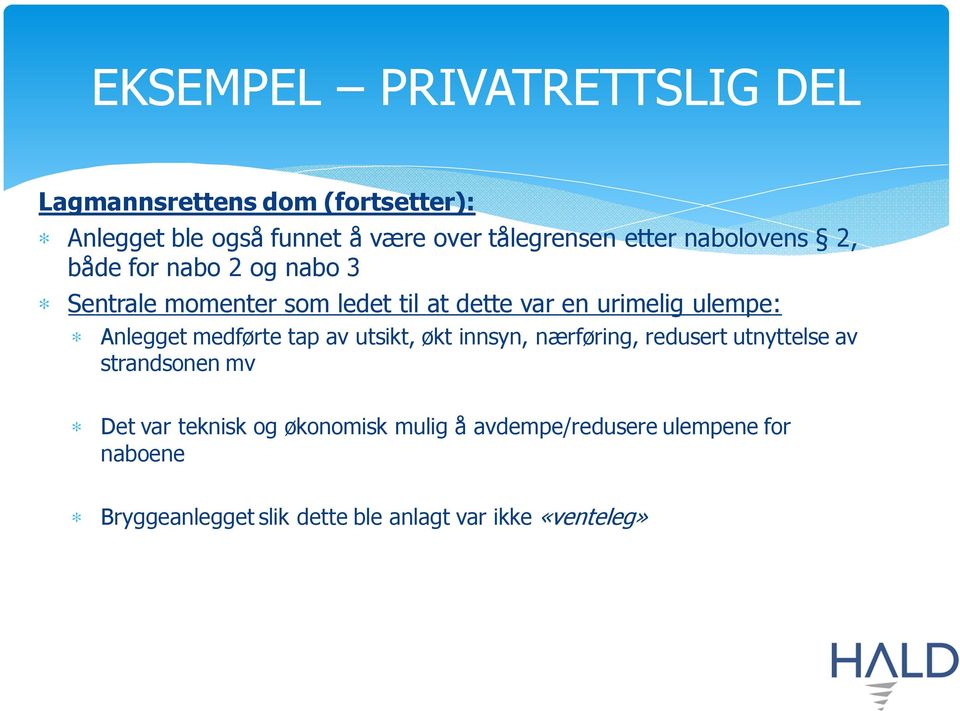 Anlegget medførte tap av utsikt, økt innsyn, nærføring, redusert utnyttelse av strandsonen mv Det var teknisk