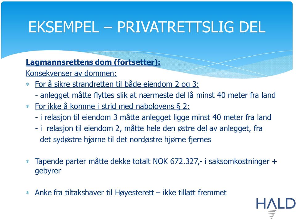 måtte anlegget ligge minst 40 meter fra land - i relasjon til eiendom 2, måtte hele den østre del av anlegget, fra det sydøstre hjørne til det