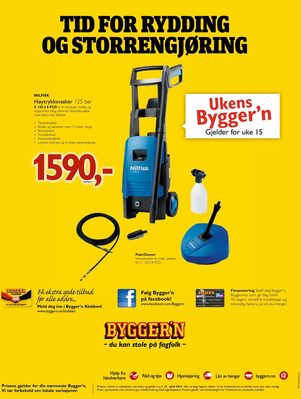 1590,- 43928341 Gjelder for uke 15 PatioCleaner terrassevasker er med i pakken for C 125.3 8 PCD. Få ekstra gode tilbud før alle andre... Meld deg inn i Bygger n Klubben! www.byggern.