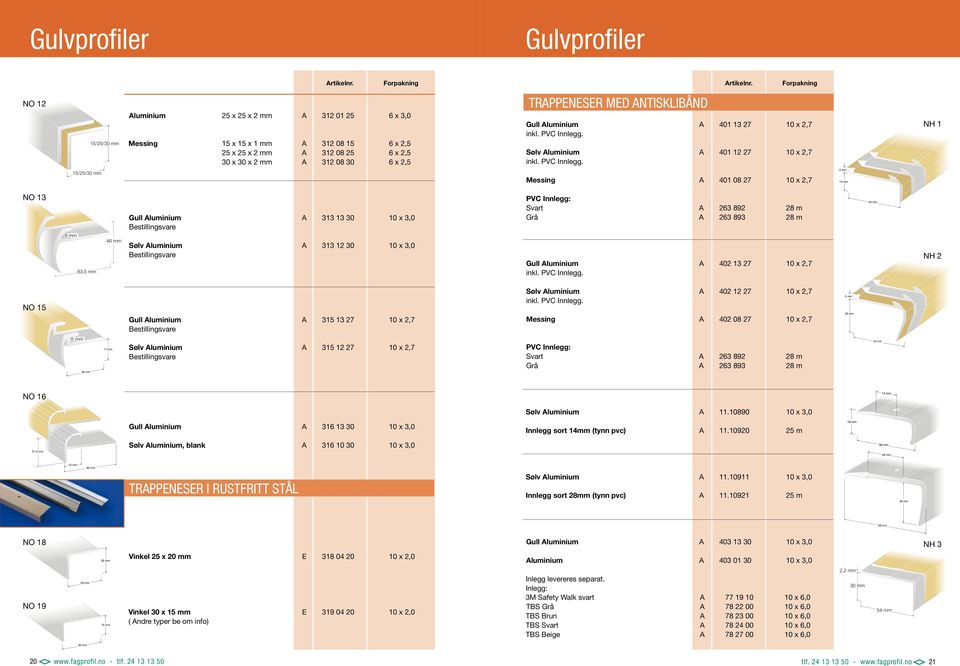 NO 12 15/25/ mm luminium 25 x 25 x 2 mm 312 01 25 6 x 3,0 Messing 15 x 15 x 1 mm 312 08 15 6 x 2,5 25 x 25 x 2 mm 312 08 25 6 x 2,5 30 x 30 x 2 mm 312 08 30 6 x 2,5 TRPPENESER MED NTISKLIBÅND Gull