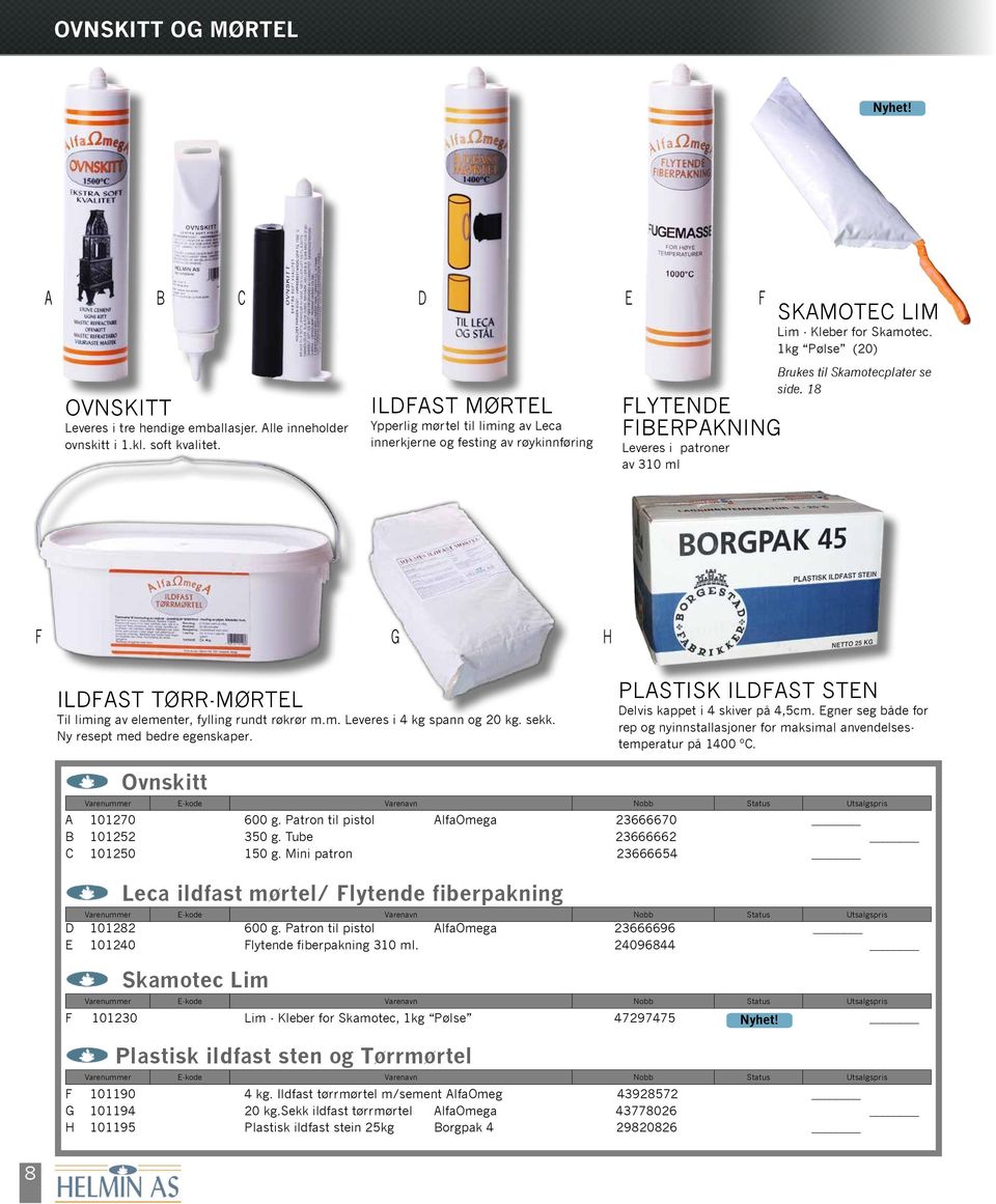 1kg Pølse (20) rukes til Skamotecplater se side. 18 F G H ILFAST TØRR-MØRTEL Til liming av elementer, fylling rundt røkrør m.m. Leveres i 4 kg spann og 20 kg. sekk. Ny resept med bedre egenskaper.