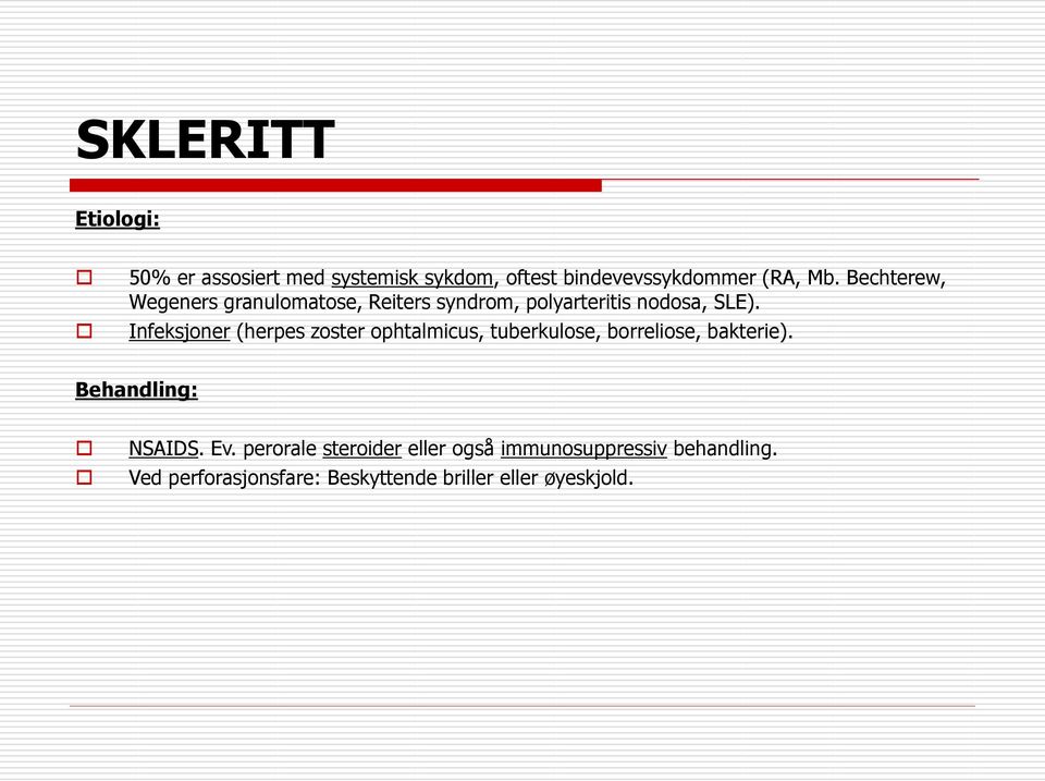 Infeksjoner (herpes zoster ophtalmicus, tuberkulose, borreliose, bakterie). Behandling: NSAIDS.