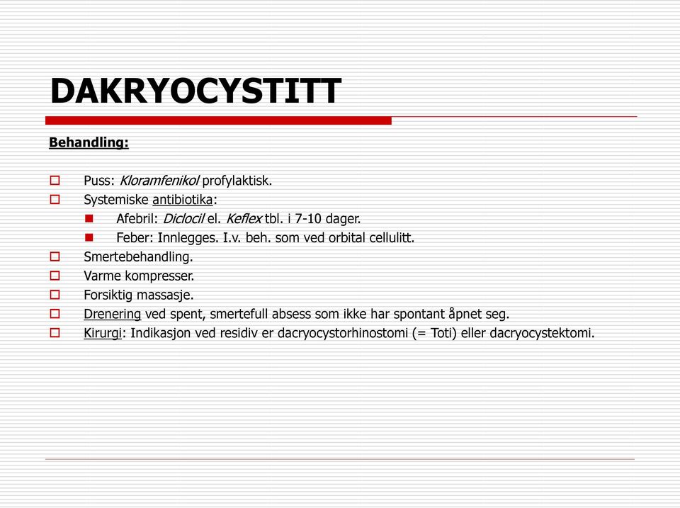 som ved orbital cellulitt. Smertebehandling. Varme kompresser. Forsiktig massasje.