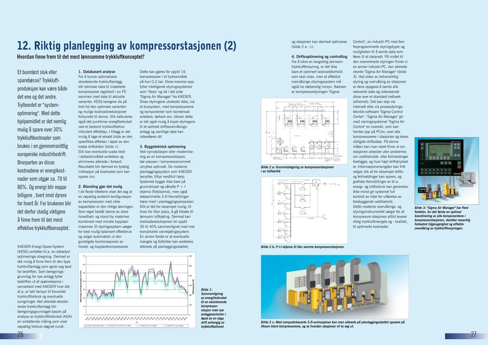 Med dette hjelpemidlet er det nemlig mulig å spare over 30% trykkluftkostnader som brukes i en gjennomsnittlig europeiske industribedrift.