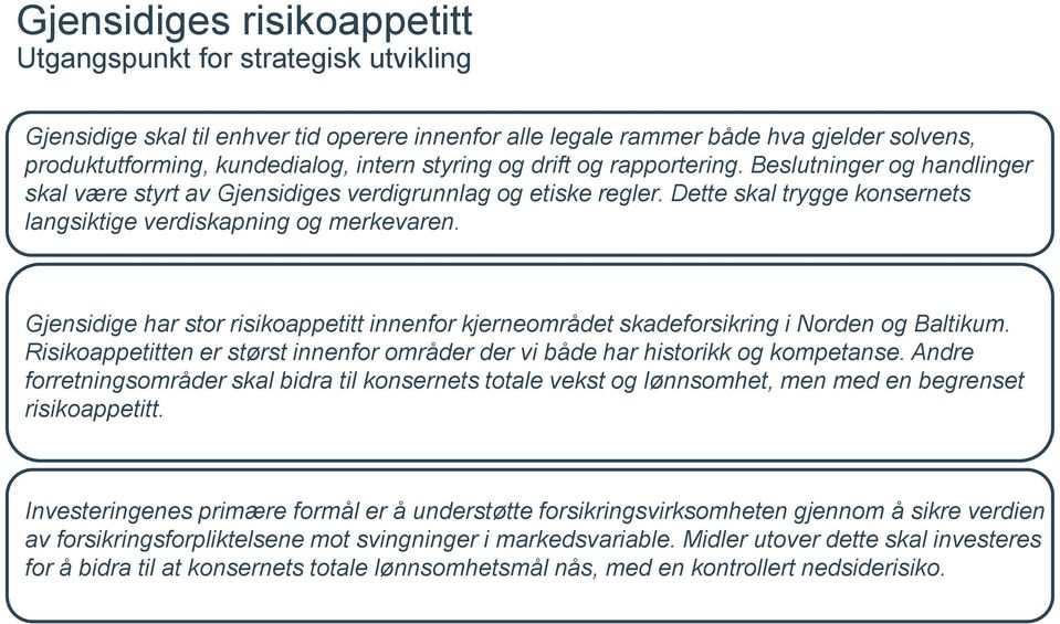 Gjensidige har stor risikoappetitt innenfor kjerneområdet skadeforsikring i Norden og Baltikum. Risikoappetitten er størst innenfor områder der vi både har historikk og kompetanse.