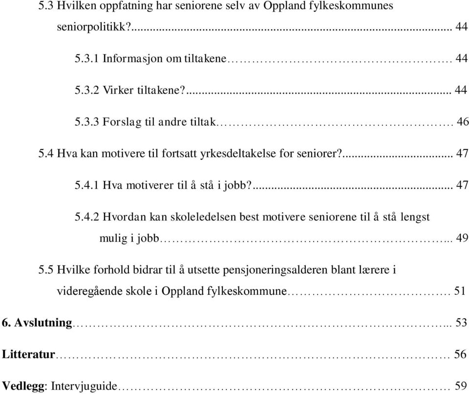 ... 47 5.4.2 Hvordan kan skoleledelsen best motivere seniorene til å stå lengst mulig i jobb... 49 5.