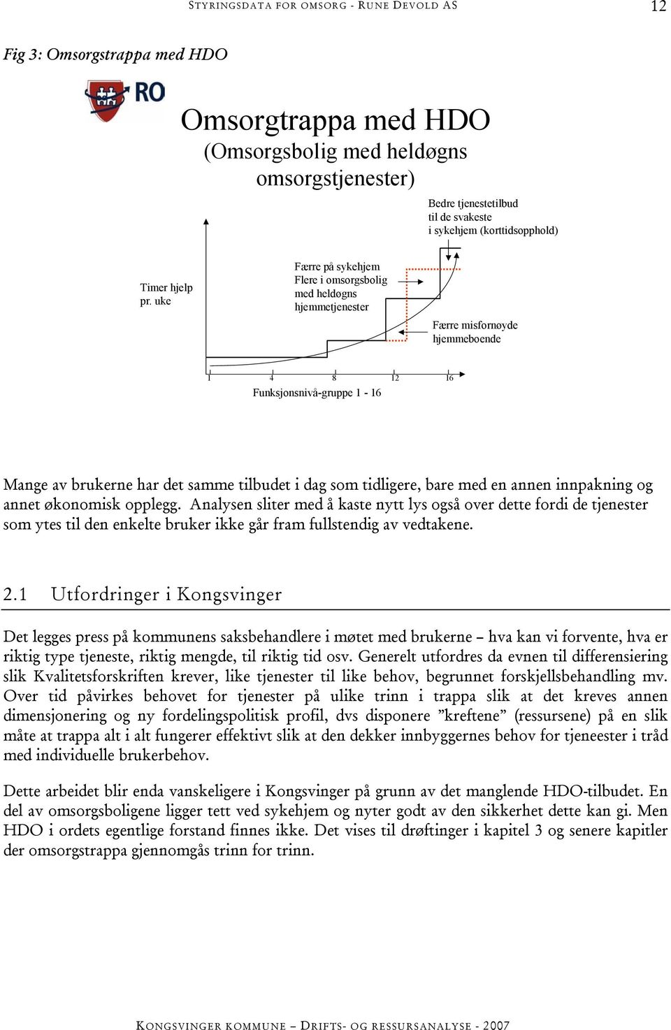 tidligere, bare med en annen innpakning og annet økonomisk opplegg.