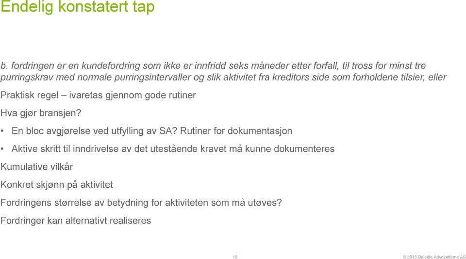 og slik aktivitet fra kreditors side som forholdene tilsier, eller Praktisk regel ivaretas gjennom gode rutiner Hva gjør bransjen?